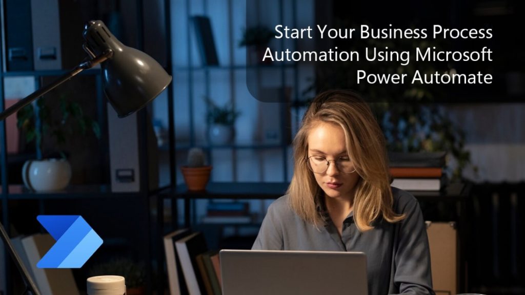 Start Your Business Process Automation Using Microsoft Power Automate